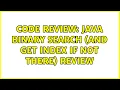 Code Review Java binary search and get index if not there review 5 Solutions