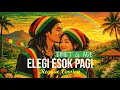 Lagu ELEGI ESOK PAGI - EBIET G. ADE (COVER REGGAE BALLAD)