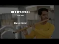 Download Lagu Deewaniyat Flute cover | Vishal Mishra | Bollywood Instrumental | SM Flute #deewaniyat #flutecover