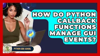 How Do Python Callback Functions Manage GUI Events - Python Code School