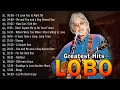 LOBO Greatest Hits Full Album - Best Love Songs Of LOBO Collection - Top 50 Nonstop Songs