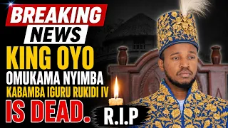BREAKING: TOORO KING OYO OMUKAMA NYIMBA KABAMBA IGURU IV IS DEAD