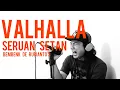 Lagu SERUAN SETAN - VALHALLA (cover+ lirik) by Bembenk De rubianto's