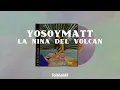 YOSOYMATT - La niña del volcán