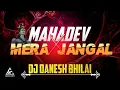 Lagu Mor MahaDev x Mera Jangal Remix 🔥 Dj Danesh Bhilai 2K24
