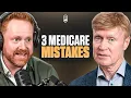 3 Medicare Mistakes That Could Affect Your QUALITY of Care