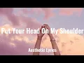 Download Lagu Put Your Head On My Shoulder - Aesthetic (Lyrics)