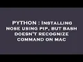 PYTHON Installing nose using pip but bash doesn t recognize command on mac