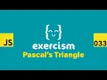JavaScript on Exercism 033 - Pascal s Triangle