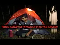 Download Lagu CEMPING SOLO~SERAM DI TEROR ARWAH DI HUTAN SANGAT ANGKER SENDIRIAN
