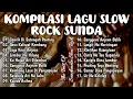 Download Lagu KOMPILASI LAGU SLOW ROCK SUNDA TERBARU | NEW SLOW ROCK