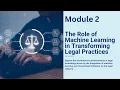Module 2 The Role of Machine Learning in Transforming Legal Practices