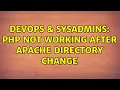 DevOps SysAdmins php not working after apache directory change 2 Solutions