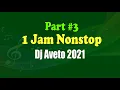 Dj Aveto 1 Jam Nonstop Part 3