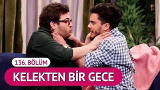 Kelekten Bir Gece 136 Bölüm Çok Güzel Hareketler 2 