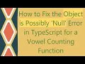 How to Fix the Object is Possibly Null Error in TypeScript for a Vowel Counting Function