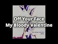my bloody valentine off your face karaoke