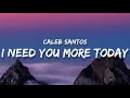 Caleb Santos - I need you more today (Lyrics)