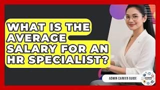 What Is The Average Salary For An HR Specialist - Admin Career Guide