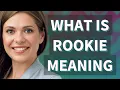 Rookie meaning of Rookie
