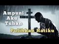 Download Lagu Ampuni Aku Tuhan - Pulihkan Hatiku | Lagu Rohani Kristen Menyentuh Hati  #mazmurbaru #lagurohani