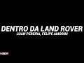 Luan Pereira, Felipe Amorim - DENTRO DA LAND ROVER (Letra)