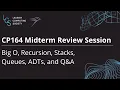CP164 Midterm Exam Review Session - Big O Recursion Stacks Queues ADTs and Q A