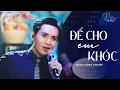 Download Lagu Để Cho Em Khóc | Bạch Công Khanh || Live at Mây Saigon Live Stage