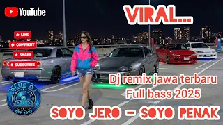 soyo jero soyo penak dj remix jawa terbaru full bass 2025