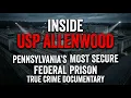 Inside USP Allenwood Pennsylvania s Most Secure Federal Prison True Crime Documentary