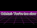 Download Lagu Odetari- You’re too slow (Lyrics)