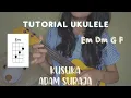 Download Lagu Kusuka – Adam Suraja, Tutorial Ukulele Mudah, Chord dan Petikan Mudah, Lagu FTV