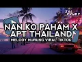 Download Lagu DJ NAN KO PAHAM X APT THAILAND MELODY HURUNG VIRAL TIKTOK ZAL FVNDY 2025