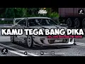 Download Lagu DJ KAMU TEGA BANG DIKA FULL SONG VIRALL TIKTOK || Ft. Pasming Based