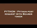 PYTHON Python post request with Bearer token