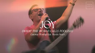 joy what the world calls foolish feat martin smith gateway worship