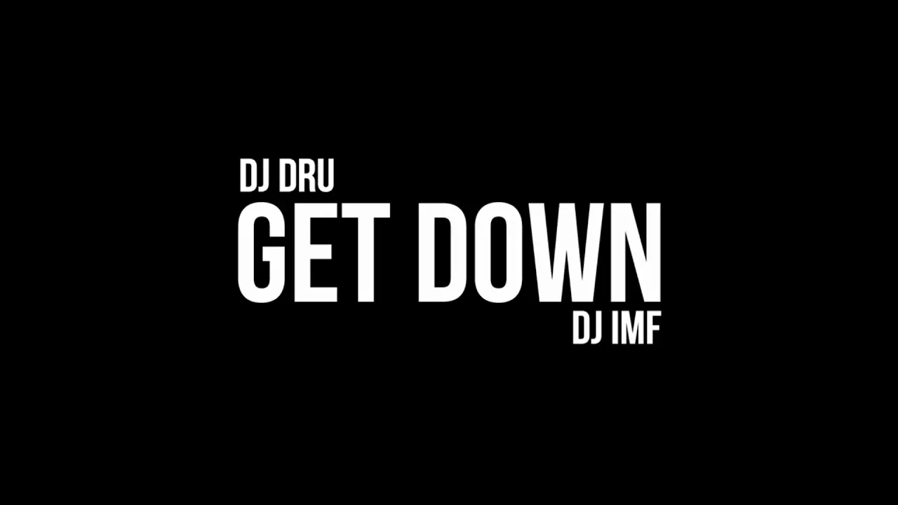 DJ DRU - GET DOWN FEAT. DJ DRU (PROD. BY DJ IMF & DJ DRU) DJ DRU - GET DOWN FEAT. DJ DRU (PROD. BY DJ IMF & DJ DRU)
