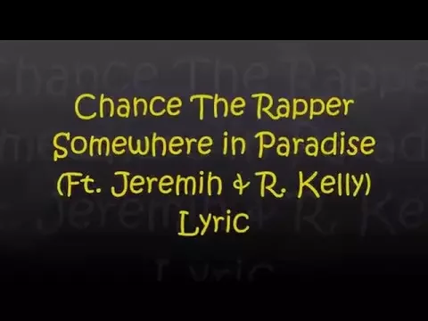 Download MP3 Chance The Rapper – Somewhere in Paradise (Ft  Jeremih & R  Kelly) Lyrics