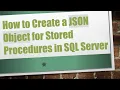 How to Create a JSON Object for Stored Procedures in SQL Server