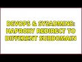 DevOps SysAdmins Haproxy redirect to different subdomain
