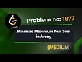 Minimize Maximum Pair Sum in Array Leetcode 1877 Explanation With Code Java