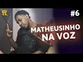 MATHEUSINHO LANÇOU A BRABA! - MATHEUSINHO NA VOZ #06