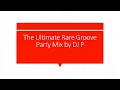 Ultimate Rare Groove R&B Party Mix - DJ P | Banging mixtape with all the classics