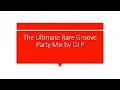 Download Lagu Ultimate Rare Groove R\u0026B Party Mix - DJ P | Banging mixtape with all the classics
