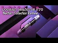Lookah Seahorse Pro Nectar Collector Review - Surprisingly Impressive