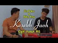 Download Lagu KESEKH JAOH - Cipt: Yusuf. RS || Cover: Zia Paku \u0026 Niko Key || Live Musik