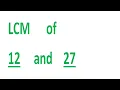 LCM of 12 and 27