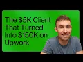 The 5K Client That Turned Into 150K on Upwork