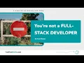 You re not a FULL-STACK DEVELOPER