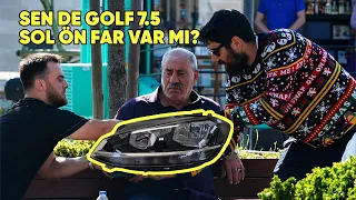 YANINIZDA FAZLA GOLF SOL ÖN FAR VAR MI? ABSÜRT NESNE İSTEME ŞAKASI